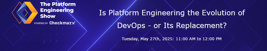 Is Platform Engineering the Evolution of DevOps - or Its Replacement? (May 22nd)