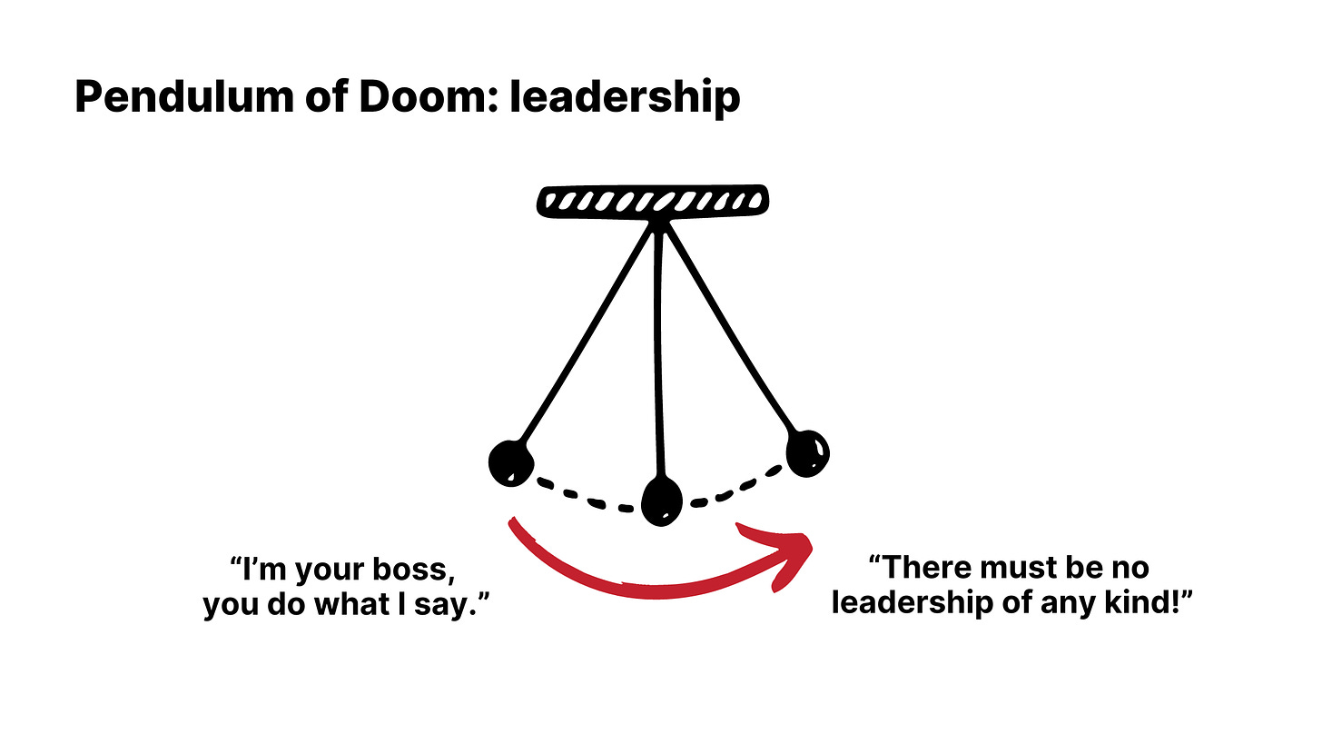 Pendulum of Doom: leadership. From "I'm your boss, do what I say" and a pendulum swinging to the right which says "There must be no leadership of any kind!"