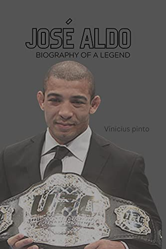 JOSÉ ALDO: BIOGRAPHY OF A LEGEND (English Edition) par [Vinicius Pinto Alves]