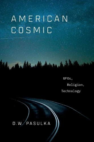 American Cosmic: UFOs, Religion, Technology (Hardback)