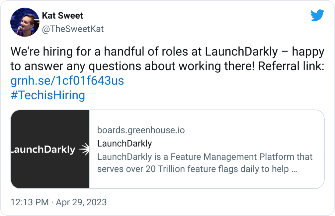 Kat Sweet @TheSweetKat We're hiring for a handful of roles at LaunchDarkly – happy to answer any questions about working there! Referral link: https://grnh.se/1cf01f643us  #TechisHiring