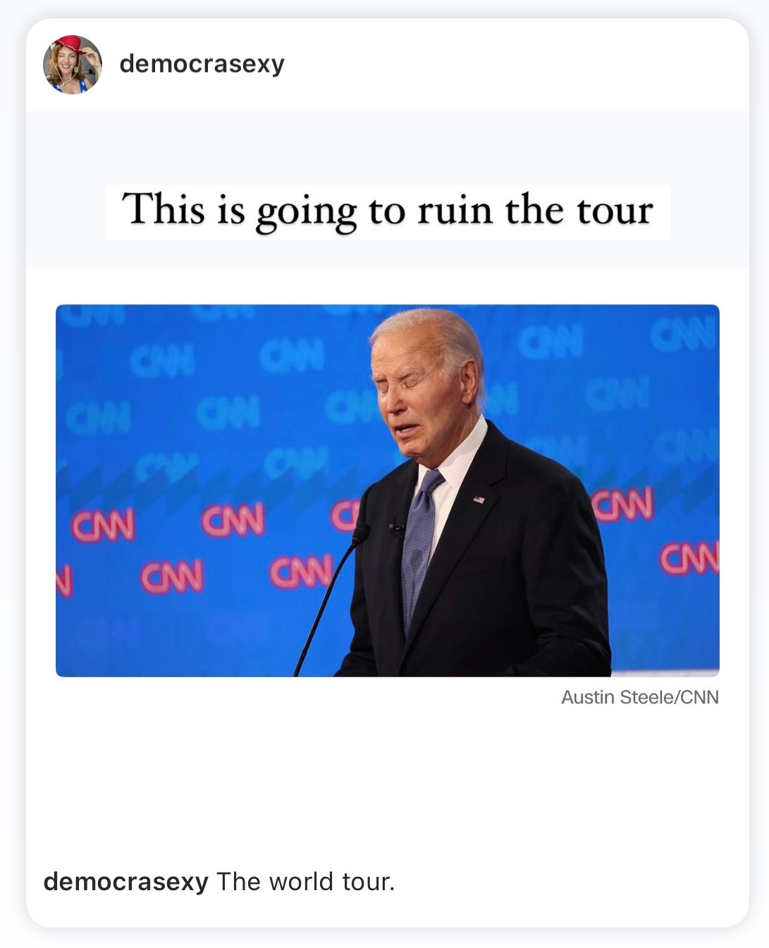 Photo of Joe Biden at the debate looking dejected. Caption: This is going to ruin the tour. The world tour.