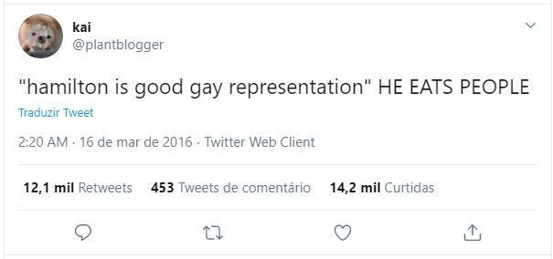 print de um tuite de kai (@plantblogger). o tuite, de 2016, diz: "'hamilton is good gay representation' HE EATS PEOPLE"
