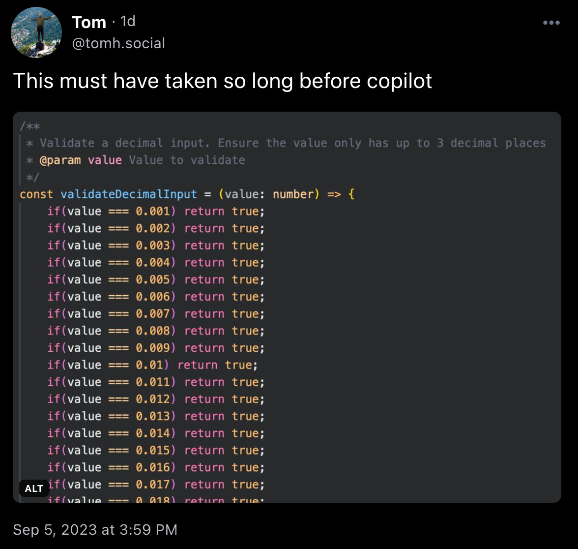 Tomh.social skeeted “This must have taken so long before copilot” with a screenshot of some very good and normal code to test whether a number has three or fewer decimal places. 