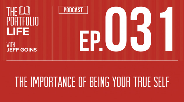 031: The Importance of Being Your True Self [Podcast]