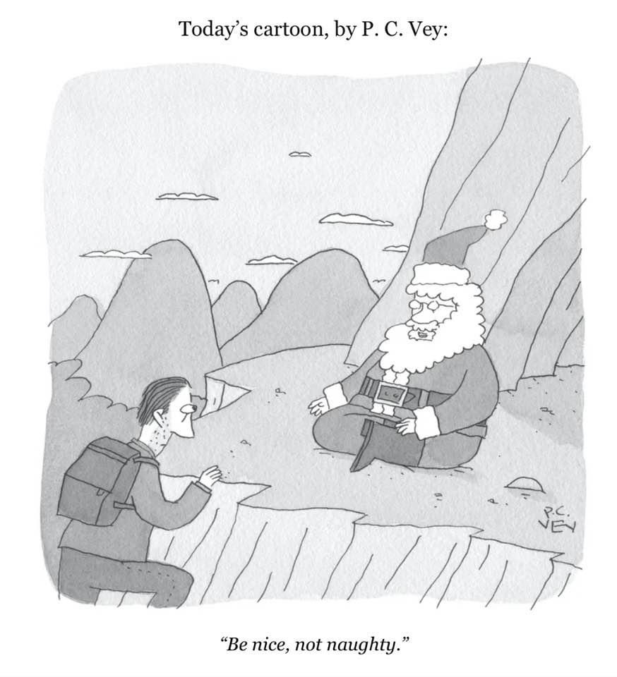 A cartoon with a man with a backpack climbing to the top of a mountain. There sits Santa Claus (rather than a guru). He says, " Be nice, not naughty."