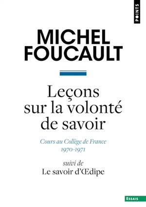 Michel Foucault - Leçon sur la volonté de savoir : cours au Collège de  France : 1970-1971. Le savoir d'Oedipe