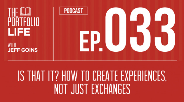 033: Is That It? How to Create Experiences, Not Just Exchanges [Podcast]