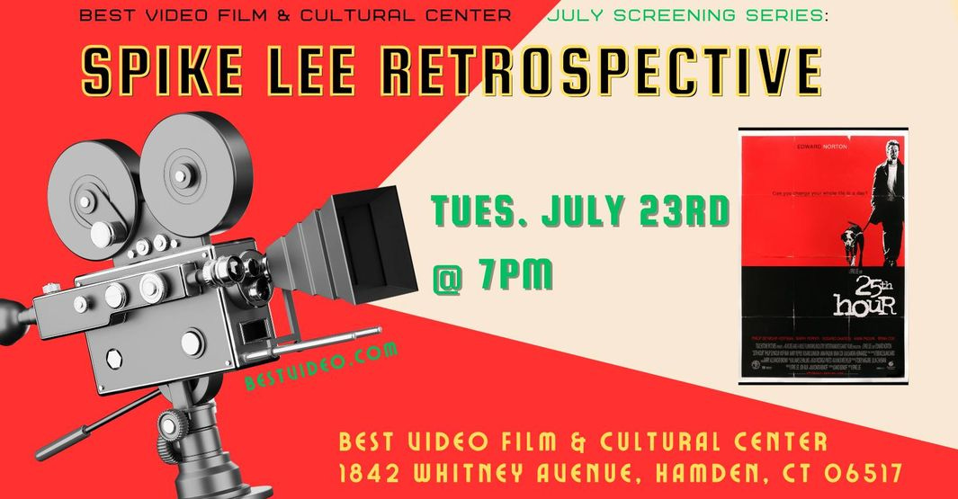 May be an image of 1 person and text that says 'CENTER BEST VIDEO FILM & CULTURAL JULY SCREENING SERIES: SPIKE LEE RETROSPECTIVE つの量HOSりまだ TUES. JULY 23RD 7PM BesTUIDeO.com BESTUIDEO.COM BESTUIDEO 25t houR BEST UIDEO FILM BESTUIDEOFILM&CULTURALCETTER ध CULTURAL CENTER 1842 WHITNEY AUENUE, HAMDEN, CT 06517'