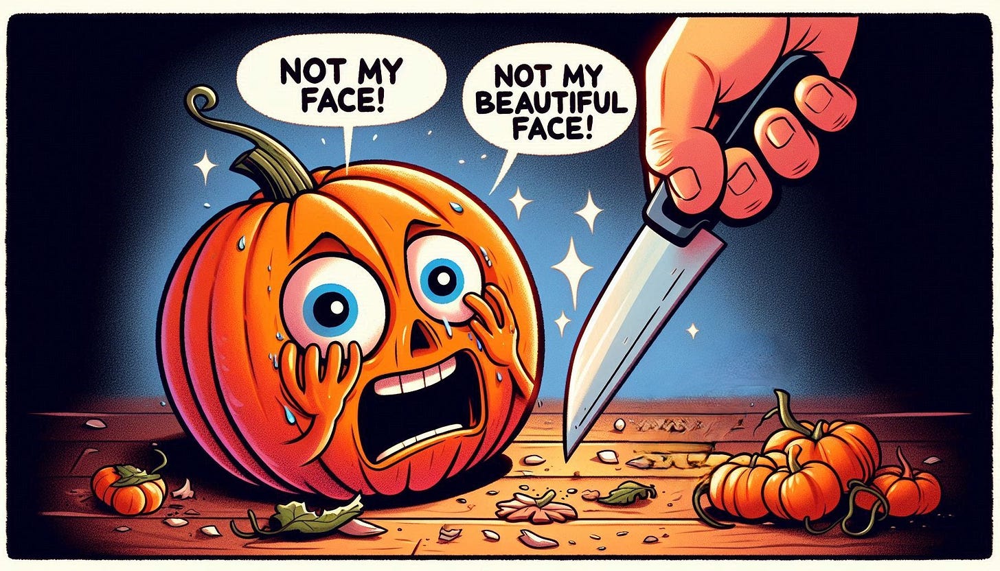 Cartoon illustration: A terrified pumpkin with wide eyes screams "Not my face! Not my beautiful face!" Off to the side, a human hand with a large carving knife approaches. The scene is cartoonishly dramatic.