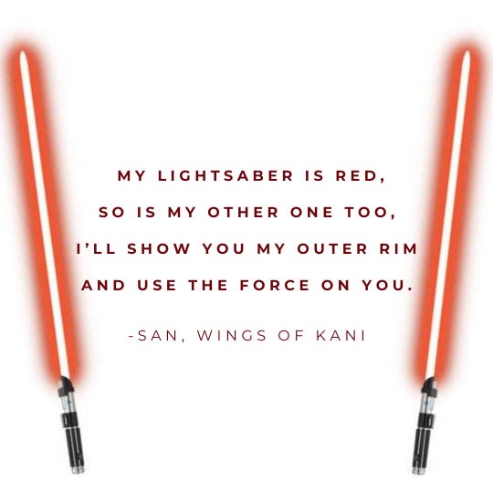 my lightsaber is red, So is my other one too, i’ll show you my outer rim and use the force on you.
