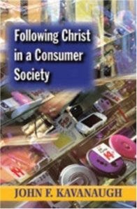 John F. Kavanaugh - Following Christ in a Consumer Society