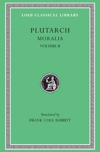 Plutarch, Moralia, Volume II: How to Profit by One's Enemies. On Having  Many Friends. Chance. Virtue and Vice. Letter of Condolence to Apollonius.  Advice About Keeping Well. Advice to Bride and Groom.