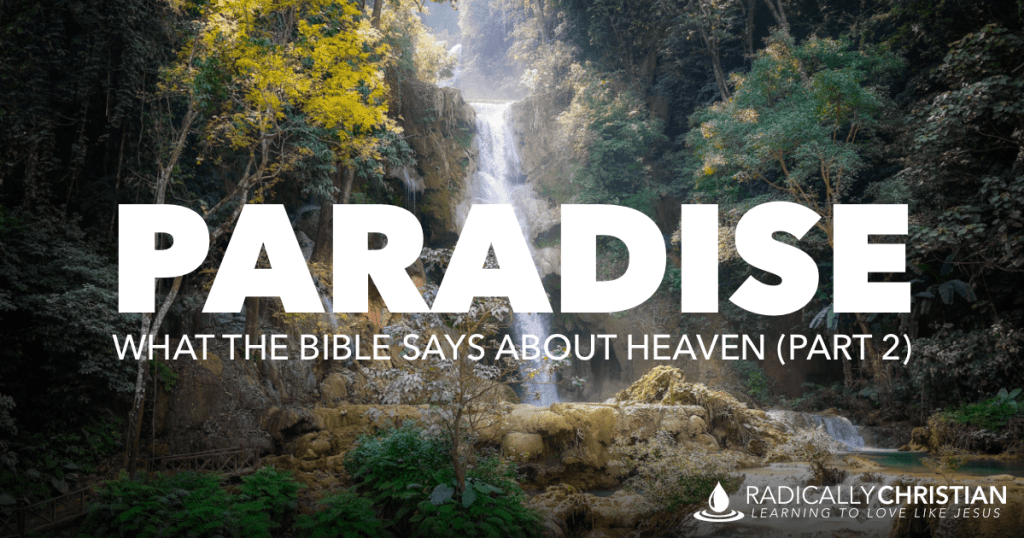 The paradise of God - What does the Bible say about heaven? What does the Bible say about paradise?