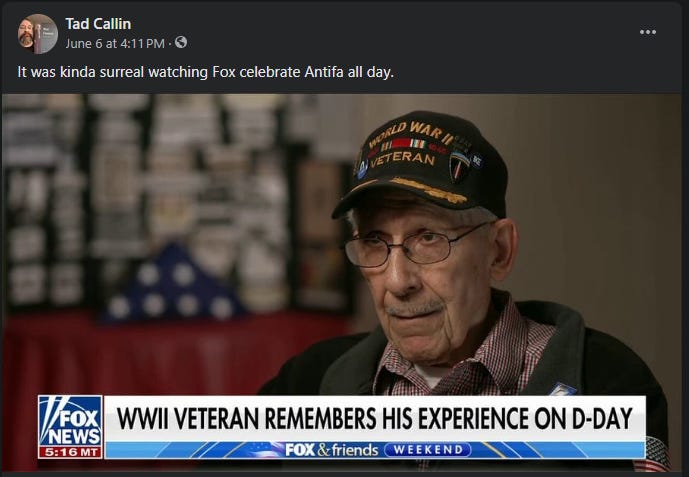 screenshot of a Facebook post showing a World War II veteran being interviewed on Fox News to commemorate the D-Day invasion of Normandy - comment reads "It was kinda surreal watching Fox celebrate Antifa all day."