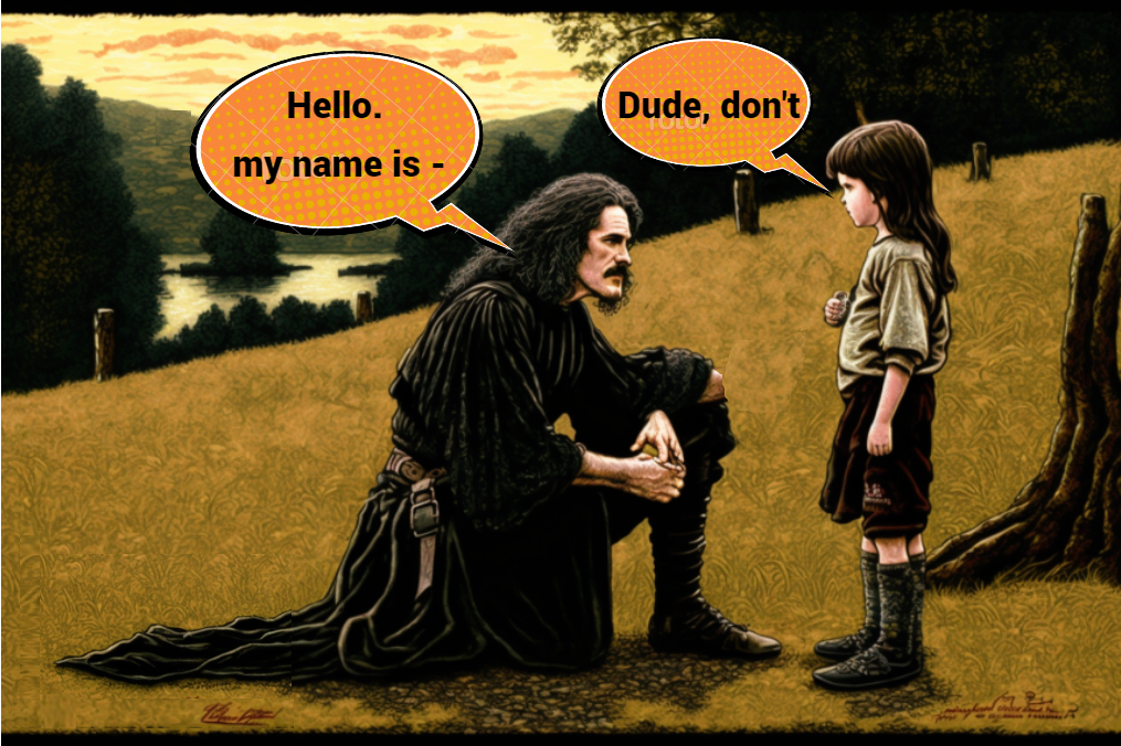 Inigo Montoya from the movie "The Princess Bride" is talking to a young boy who does not wish to hear him famous phrase "Hello, my name is..."