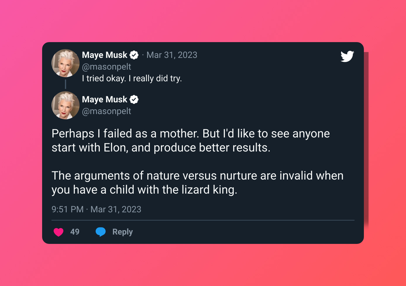 screenshots of blue check impersonations of Maye Musk tweeting "I tried okay. I really did try." "Perhaps I failed as a mother. But I'd like to see anyone start with Elon, and produce better results. The arguments of nature versus nurture are invalid when you have a child with the lizard king."