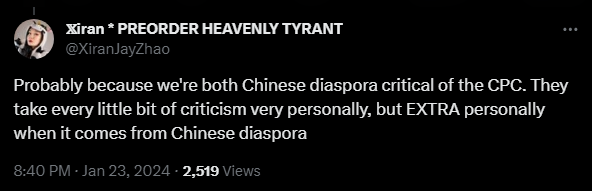 A tweet from @XiranJayZhao, which reads: Probably because we're both Chinese Diaspora critical of the CPC. They take every little bit of criticism very personally but especially when it comes from Chinese diaspora." The tweet is dated 8:40PM, January 23, 2024, and had 2519 views at the time the screenshot was captured.