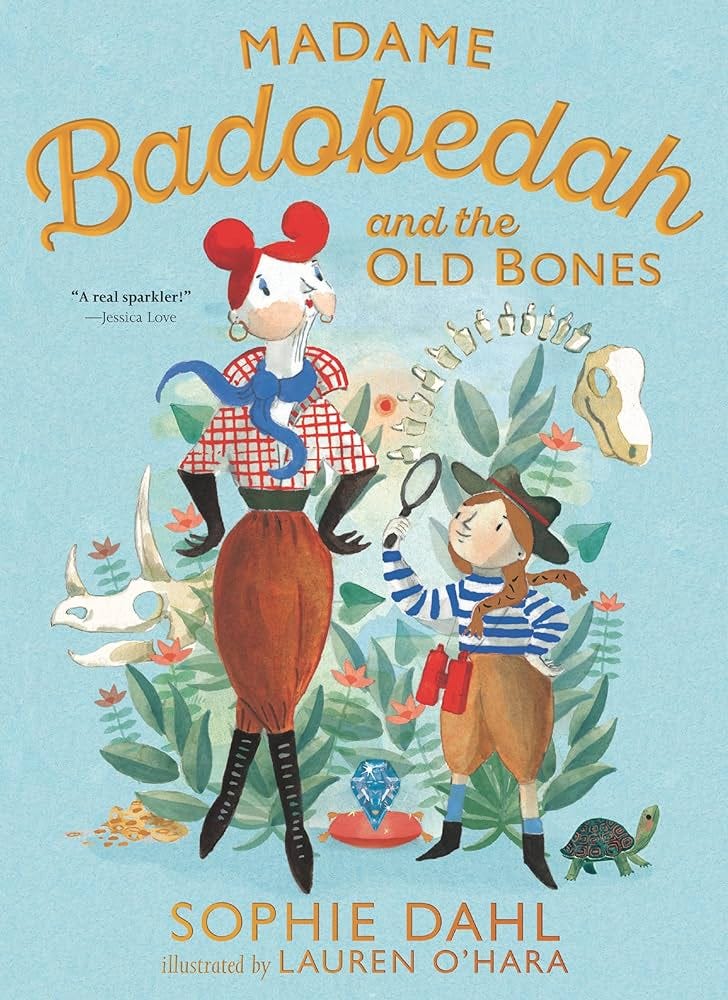 Madame Badobedah and the Old Bones, by Sophie Dahl, illustrated by Lauren O’Hara