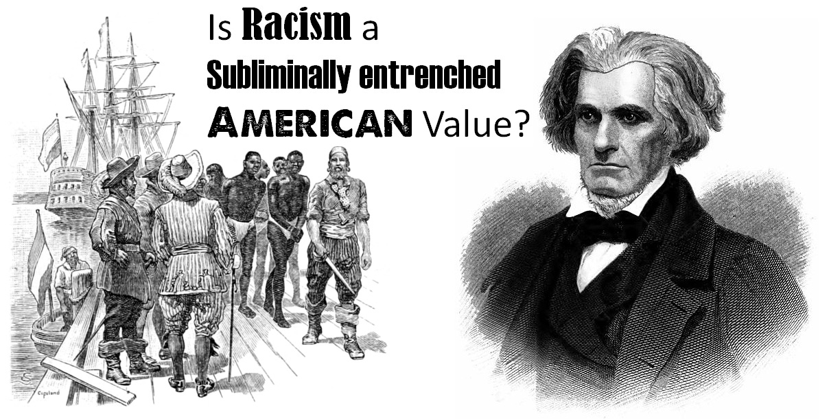 Racism, Calhoun and Yale: Is Racism a Subliminally entrenched American Value?