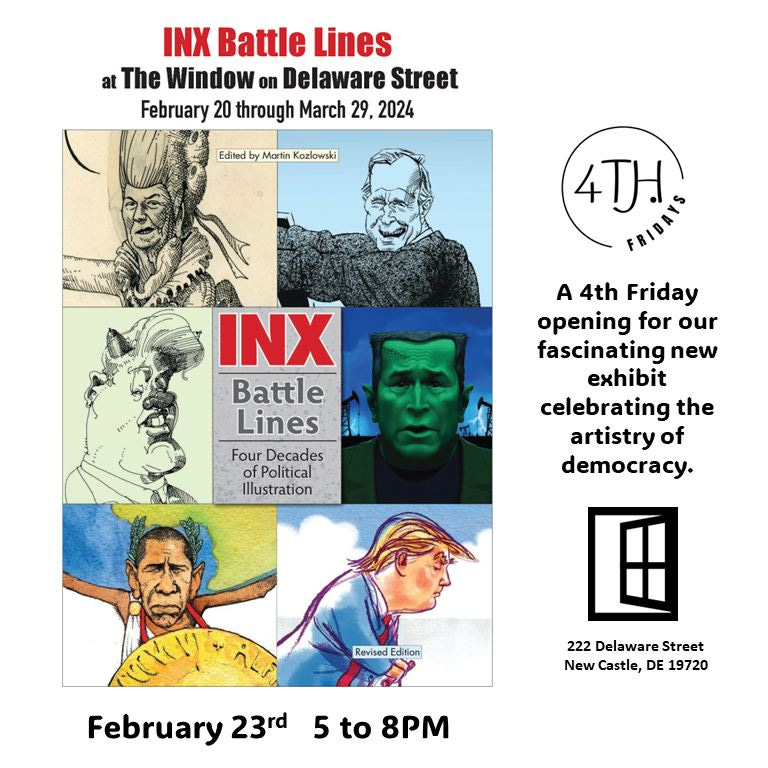 May be a graphic of 2 people and text that says 'INX Battle Lines at The Window on Delaware Street February 20 through March 29, 2024 Edited Martin Kozlowski 4TH INX Battle Lines Four Decades Political Illustration A 4th Friday opening for our fascinating new exhibit celebrating the artistry of democracy. 1 222 Delaware Street New Castle, DE 19720 Revised dition February 23rd 5 to 8PM'