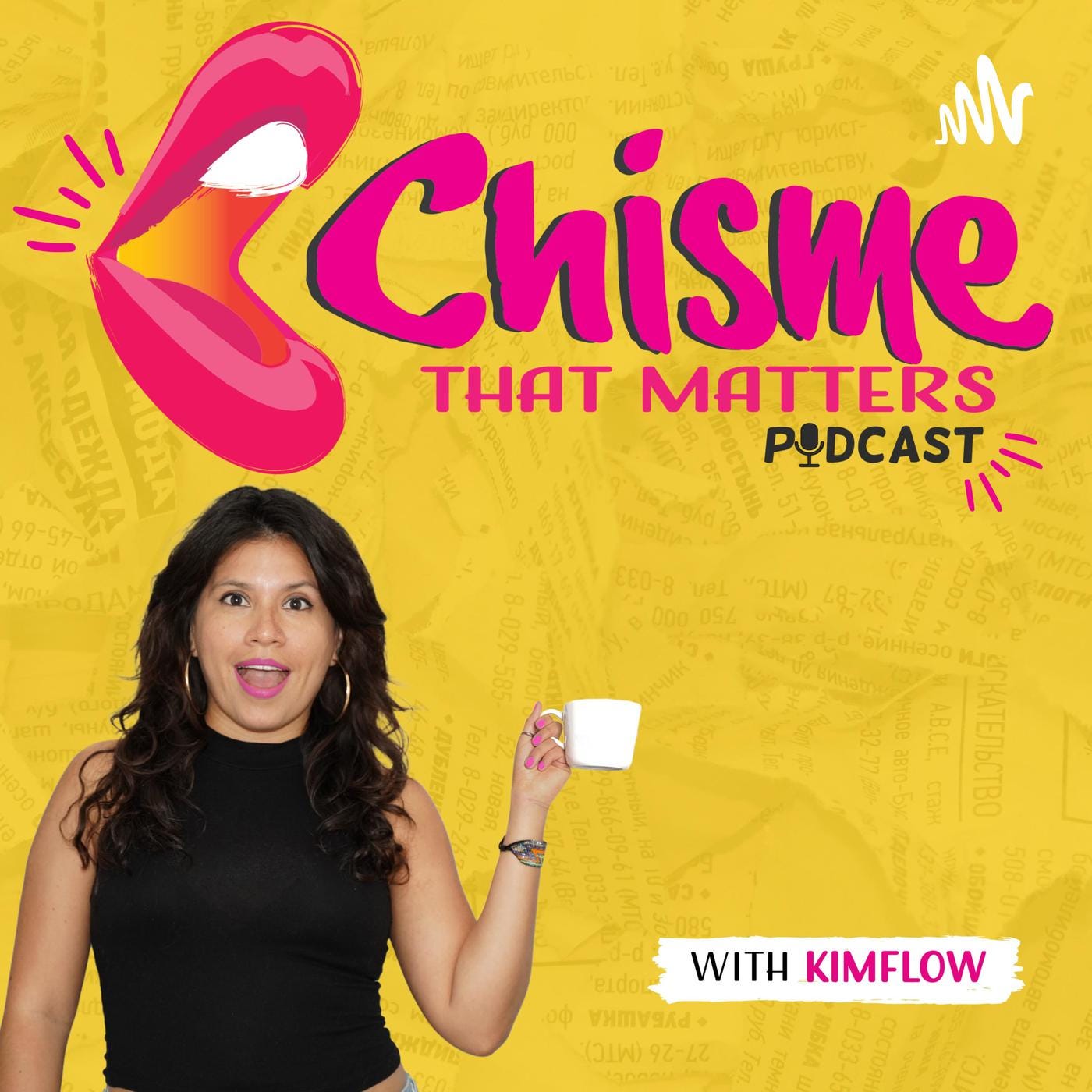 Chisme That Matters podcast cover art featuring the host KimFlow in a black tank holding a cup of tea in her left hand while staring open mouthed at the viewer, against a yellow background and a pink mouth seemingly speaking the title of the podcast above her