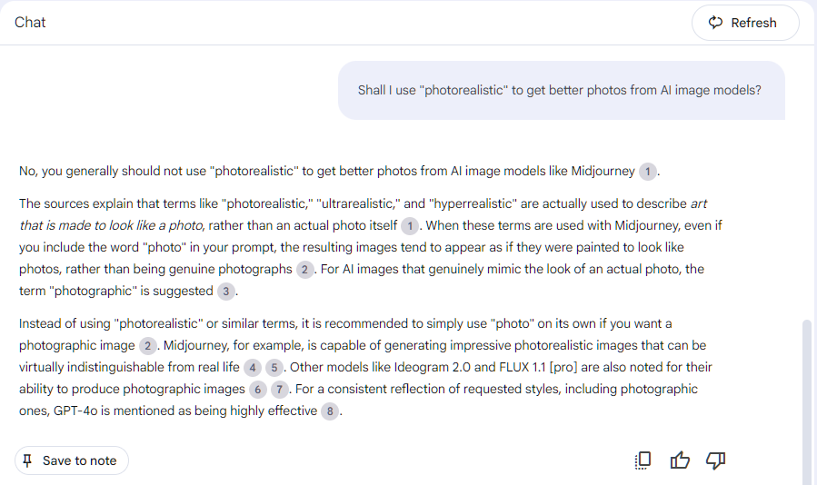 Shall I use "photorealistic" to get better photos from AI image models?  No, you generally should not use "photorealistic" to get better photos from AI image models like Midjourney. The sources explain that terms like "photorealistic," "ultrarealistic," and "hyperrealistic" are actually used to describe art that is made to look like a photo, rather than an actual photo itself. When these terms are used with Midjourney, even if you include the word "photo" in your prompt, the resulting images tend to appear as if they were painted to look like photos, rather than being genuine photographs. For AI images that genuinely mimic the look of an actual photo, the term "photographic" is suggested. Instead of using "photorealistic" or similar terms, it is recommended to simply use "photo" on its own if you want a photographic image. Midjourney, for example, is capable of generating impressive photorealistic images that can be virtually indistinguishable from real life. Other models like Ideogram 2.0 and FLUX 1.1 [pro] are also noted for their ability to produce photographic images. For a consistent reflection of requested styles, including photographic ones, GPT-4o is mentioned as being highly effective.