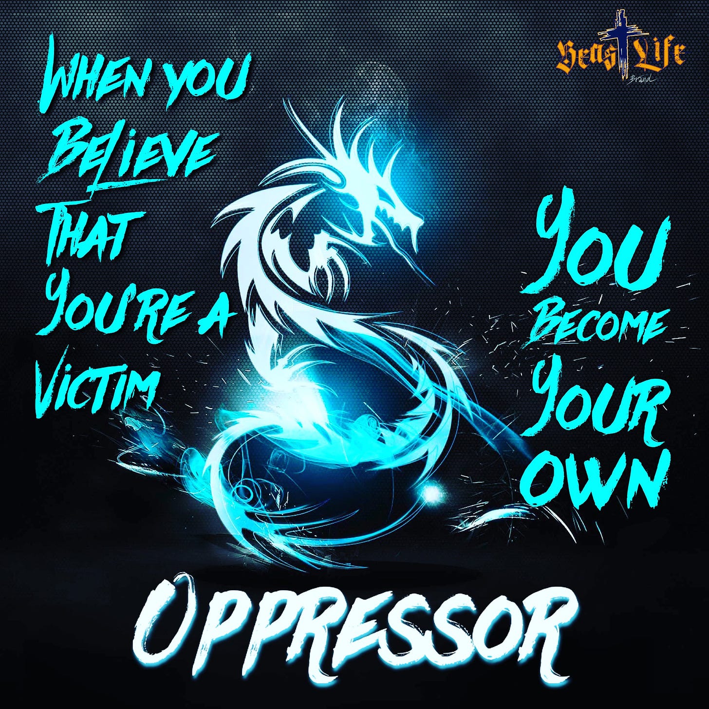 Don't Be Your Own Oppressor - BeastLifeBrand