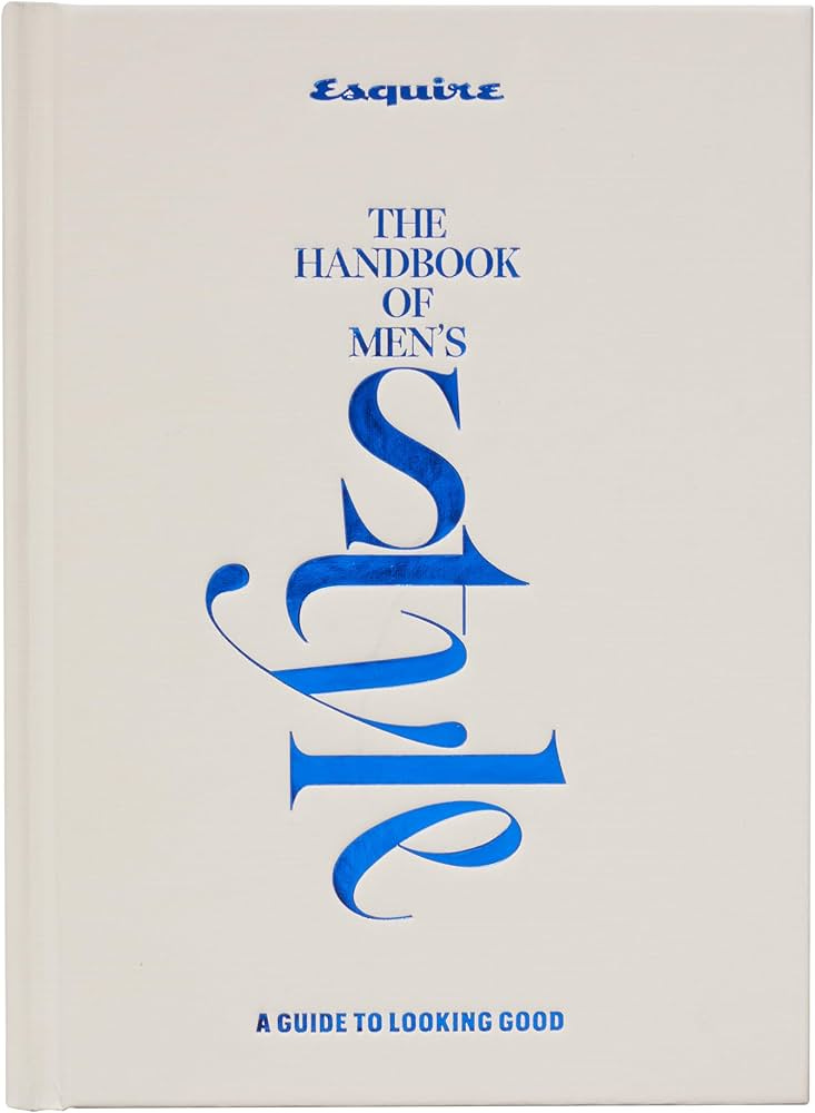 Esquire The Handbook of Men's Style: A Guide to Looking Good [Book]