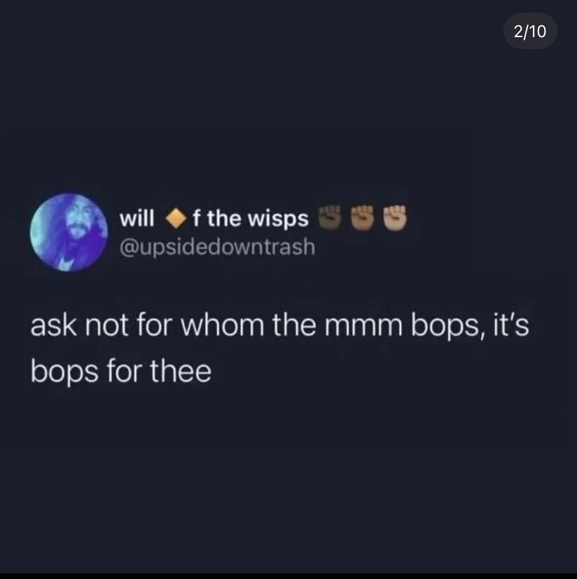 Ask not for whom the mmm bops, it bops for thee
