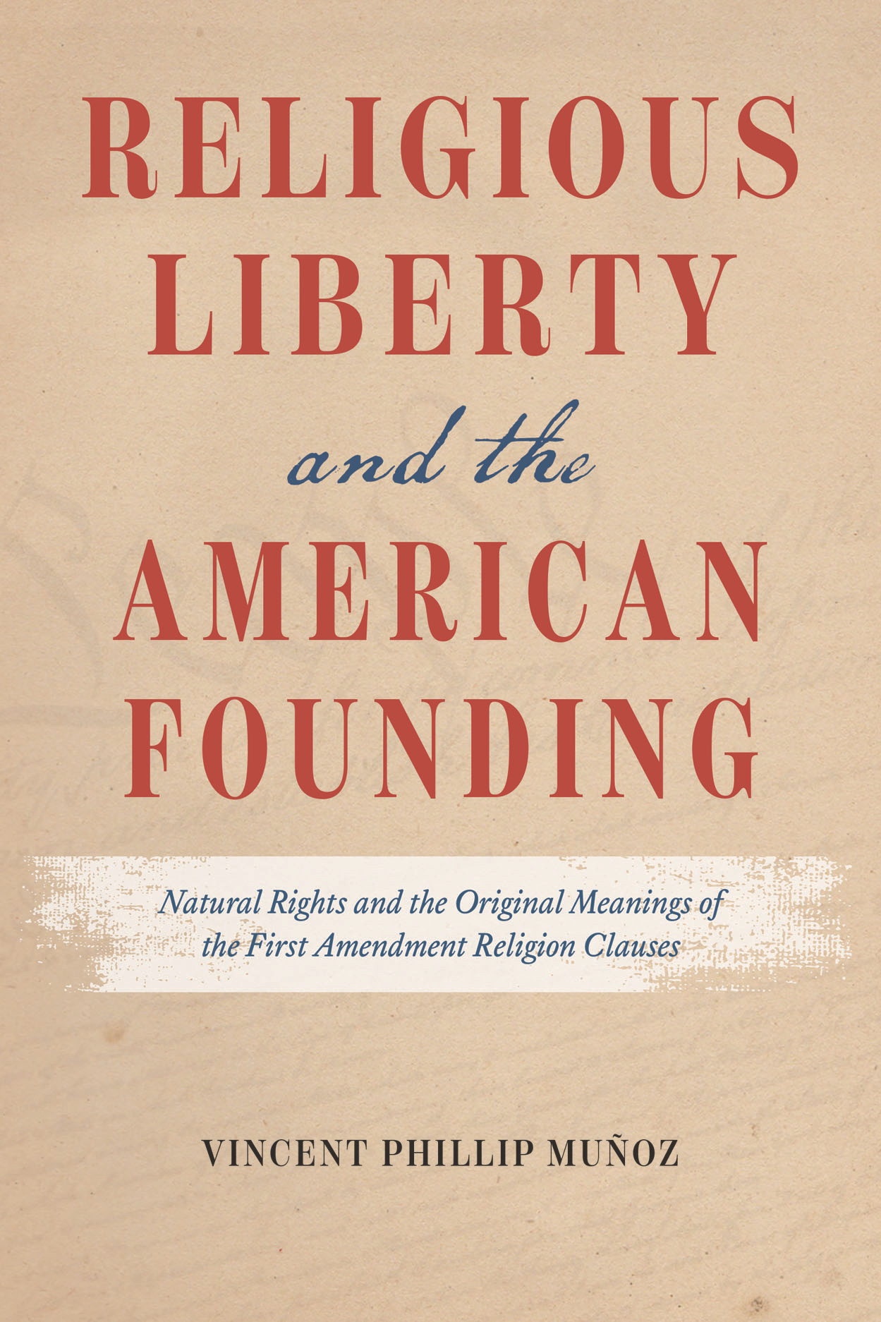 Religious Liberty and the American Founding: Natural Rights and the Original  Meanings of the First Amendment Religion Clauses, Muñoz