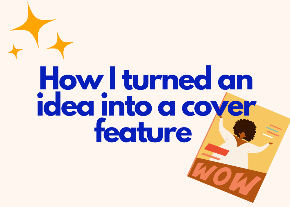 Graphic with words 'How I turned an idea into a cover feature' with an illustration of a magazine cover