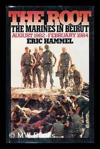 The Root : the Marines in Beirut, August 1982-February 1984 / Eric Hammel