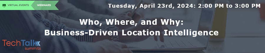 Who, Where, and Why: Business-Driven Location Intelligence (April 23rd)