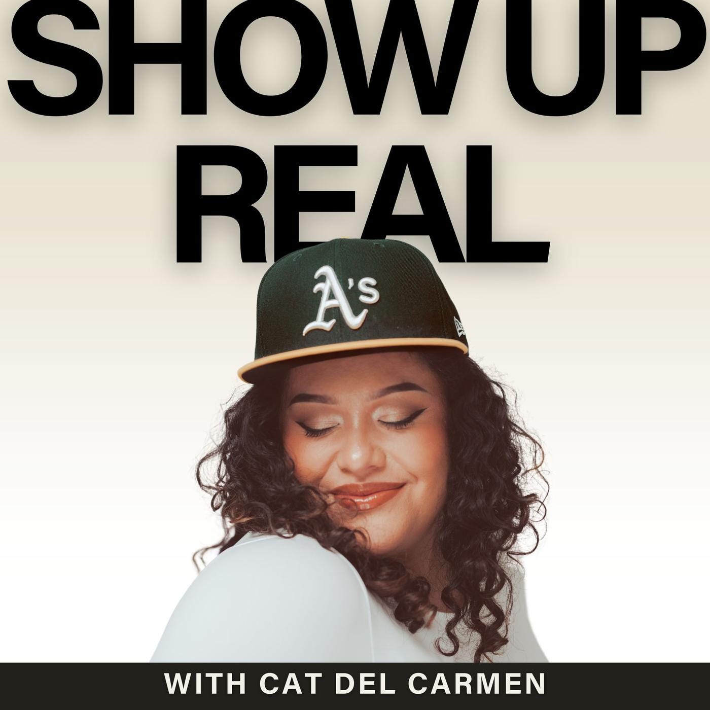 This cover art for "Show Up Real with Cat Del Carmen," showing a woman with long curly hair wearing an Oakland A’s baseball cap and a light smile. 