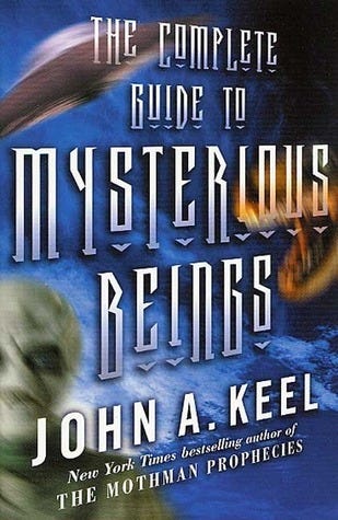 The Complete Guide to Mysterious Beings by John A. Keel | Goodreads