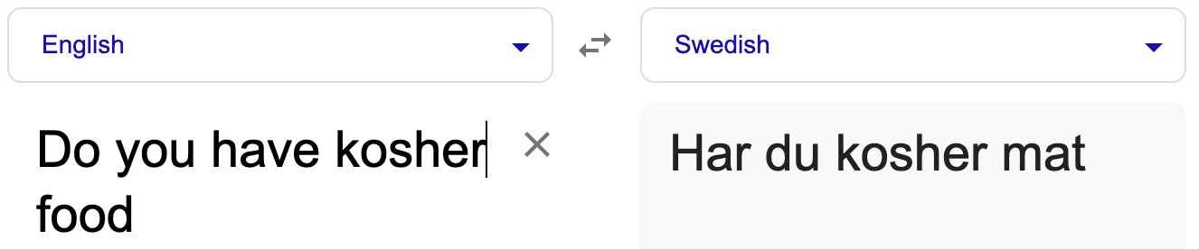 Screenshot of a Google English to Swedish translation. On left it says “Do you have kosher food”. On right it says “Har du kosher mat”.
