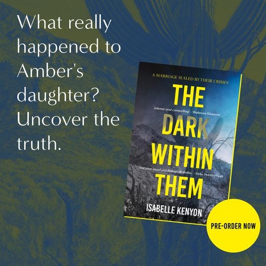 May be an image of text that says "What really happened to Amber's daughter? Uncover the truth. THE DARK Khanom Shabnom ur WITHIN THEM Hobbs-Wyatt ologic ISABELLE KENYON PRE-ORDER NOW"