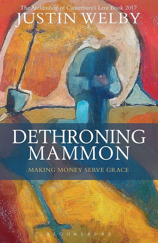 Dethroning Mammon: Making Money Serve Grace: The Archbishop of Canterbury’s  Lent Book 2017: Amazon.co.uk: Welby Archbishop of Canterbury, The Most ...