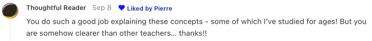 "You do such a good job explaining these concepts - some of which I’ve studied for ages! But you are somehow clearer than other teachers… thanks!!"