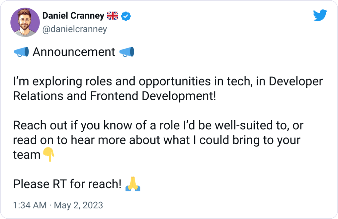 Daniel Cranney 🇬🇧 @danielcranney 📣 Announcement 📣  I’m exploring roles and opportunities in tech, in Developer Relations and Frontend Development!  Reach out if you know of a role I’d be well-suited to, or read on to hear more about what I could bring to your team👇  Please RT for reach! 🙏