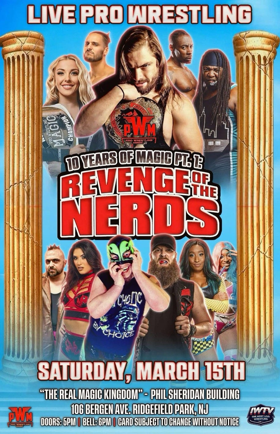 May be an image of 8 people and text that says 'LIVE PRO WRESTLING TCU O 20 YEARS OF OFMAGIC OYEARSOFMAGICP. FMAGICPT.1 REVENGER OF 10 NERDS CHOTCE PWM SATURDAY, MARCH 15TH "THE REAL MAGIC KINGDOM"- PHIL SHERIDAN BUILDING 106 BERGEN AVE. RIDGEFIELD PARK, NJ DOORS: 5P BELL: 6PM CARD SUBJECT TO CHANGE WITHOUT NOTICE mTV'