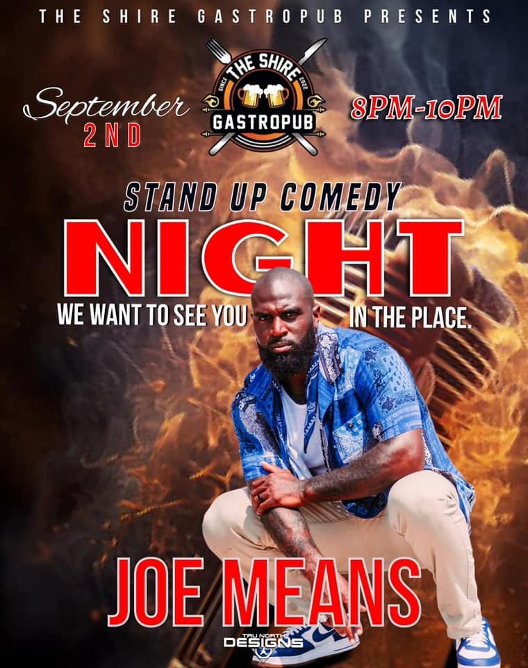 May be an image of 1 person and text that says 'THE SHIRE GASTROPUB PRESENTS THE SHIRE September 2ND GASTROPUB 8PM-10PM STAND UP COMEDY NIGHT WE WANT TO SEE YOU IN THE PLACE. JOE MEANS DESIGNS'