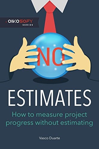Amazon.com: NoEstimates: How To Measure Project Progress Without Estimating  eBook : Duarte, Vasco: Kindle Store