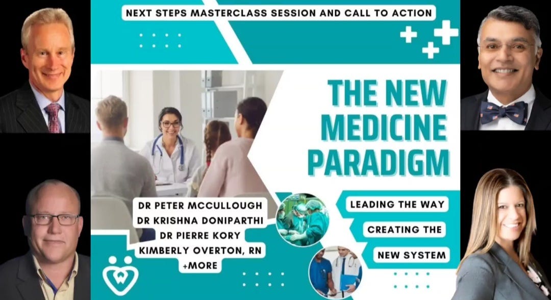 May be an image of 9 people, people standing and text that says 'NEXT STEPS MASTERCLASS SESSION AND CALL To ACTION THE NEW MEDICINE PARADIGM DR PETER MCCULLOUGH DR KRISHNA DONIPARTHI DR PIERRE KORY KIMBERLY OVERTON, RN +MORE LEADING THE WAY CREATING THE NEW SYSTEM'