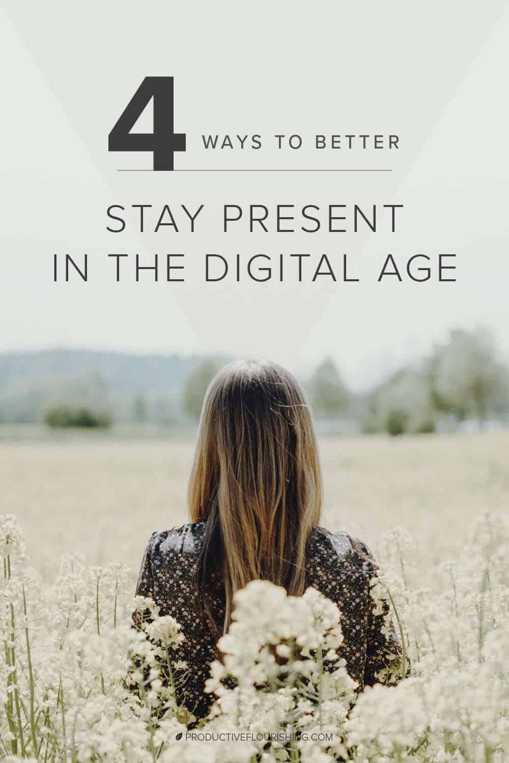 4 Ways to Better Stay Present in the Digital Age. Here are some wonderful ways to stay present in the digital age. Despite the hundreds of “friends,” we feel more disconnected from others than ever before. I’m not anti-technology, but I am a firm believer in practicing intentionality. #technologydisconnect #stayingpresent #productiveflourishing