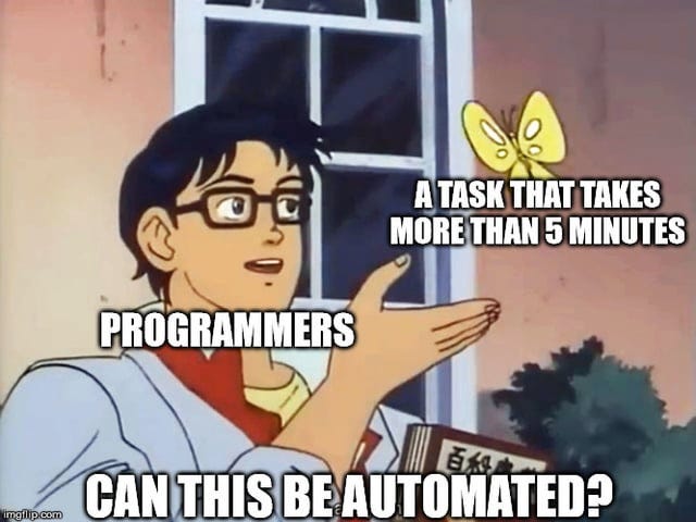 I would rather spend hours making a program to do a task, than to do the  task : r/ProgrammerHumor