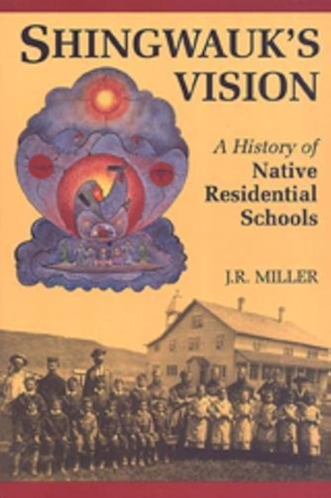 Shingwauk's Vision: A History of Native Residential Schools