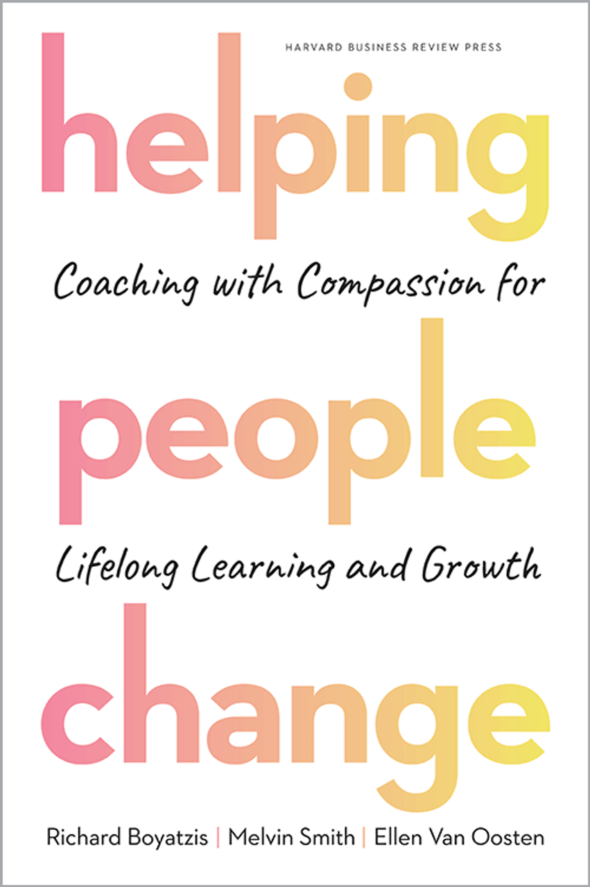 Helping People Change: Coaching with Compassion for Lifelong Learning and  Growth
