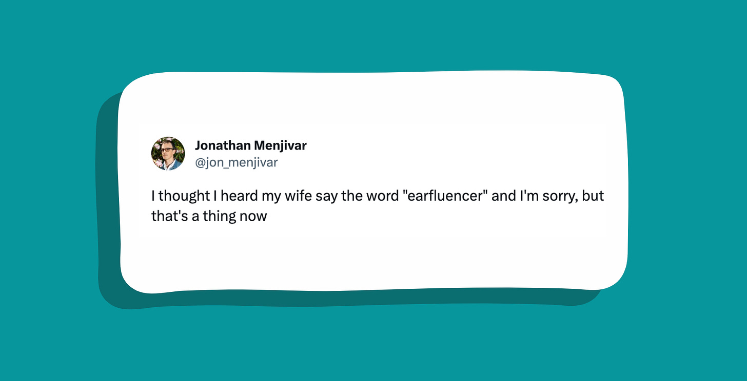 Tweet that says I thought I heard my wife say the word "earfluencer" and I'm sorry, but that's a thing now